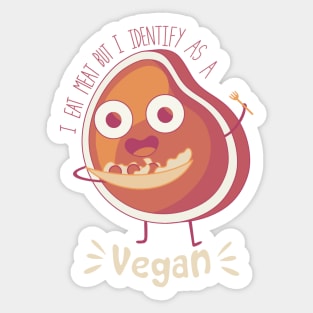 i eat meat but i identify as a vegan Sticker